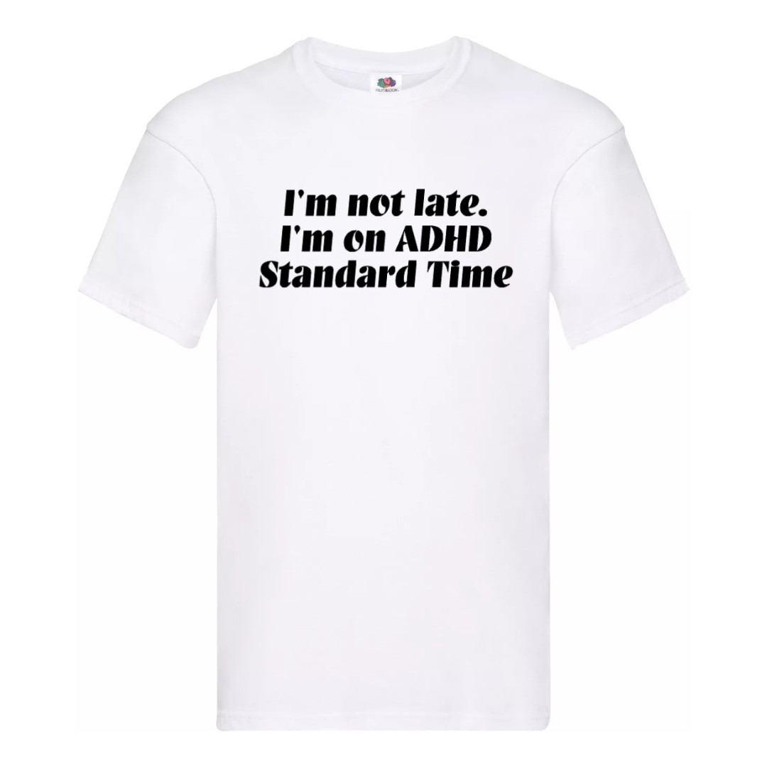 "I'M NOT LATE. I'M ON ADHD STANDARD TIME" Tee — (Men's fit)