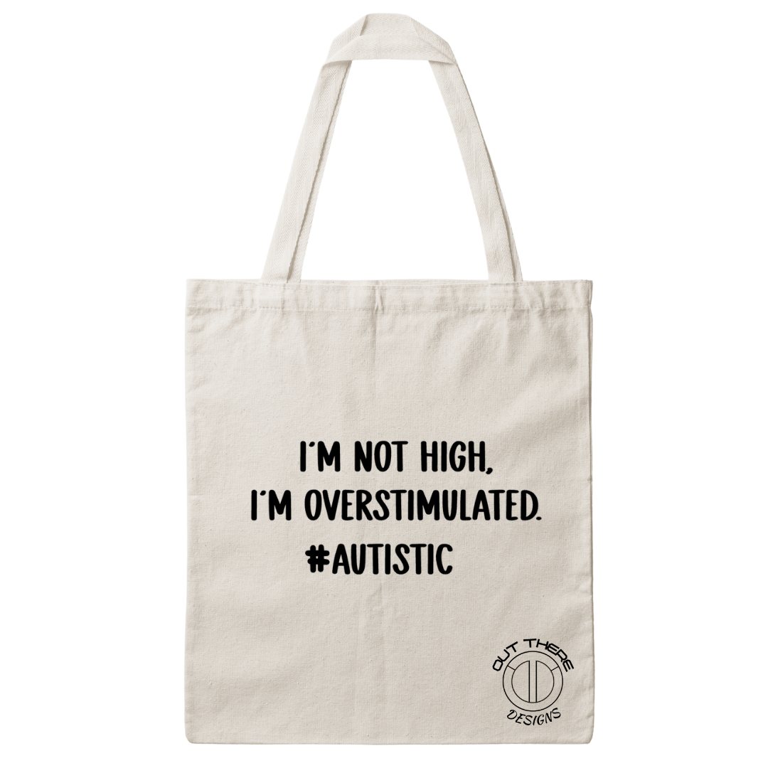 "I’M NOT HIGH. I’M OVERSTIMULATED. #AUTISTIC" Tote bag — Natural cotton