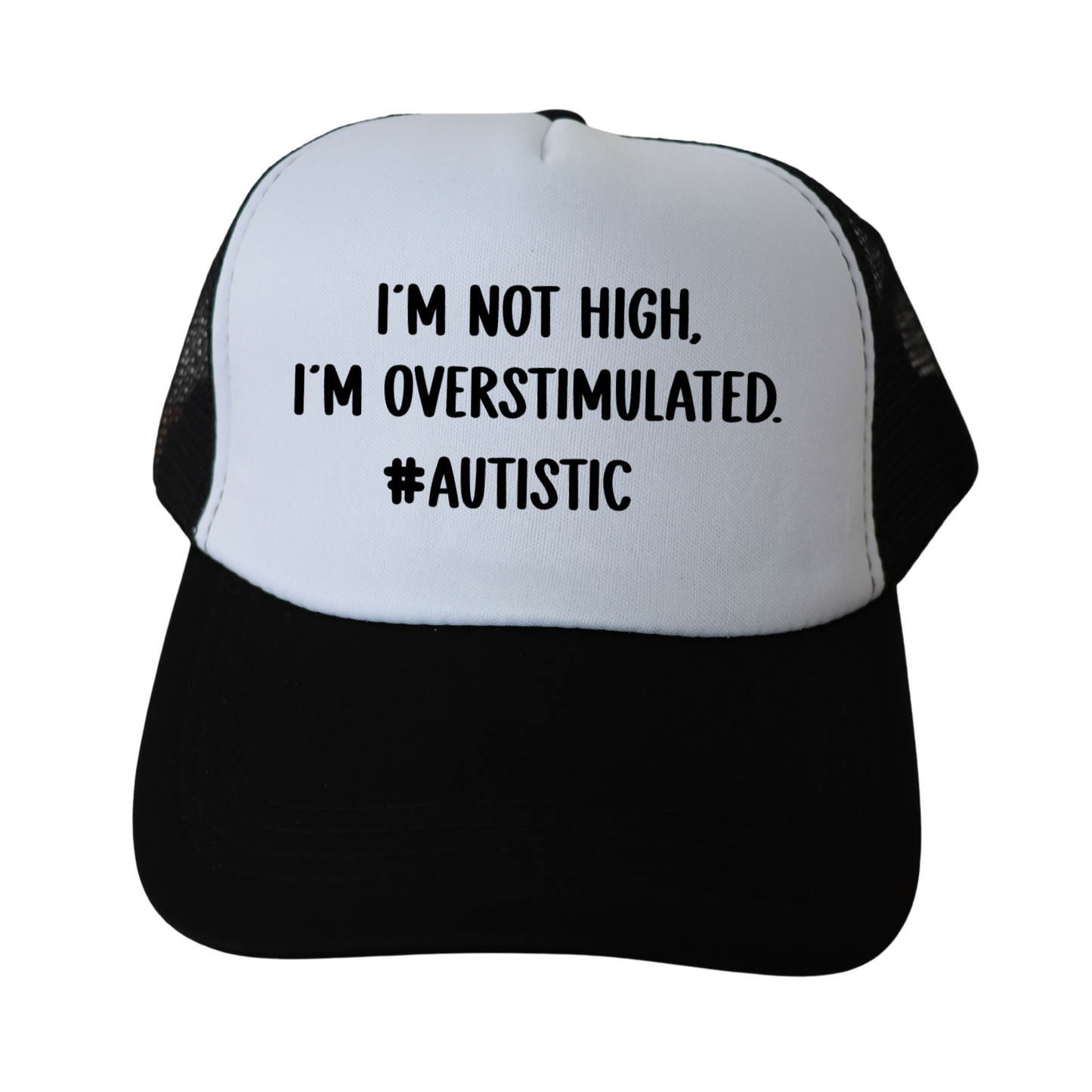 “I’M NOT HIGH. I’M OVERSTIMULATED. #AUTISTIC” Trucker cap — Black & White