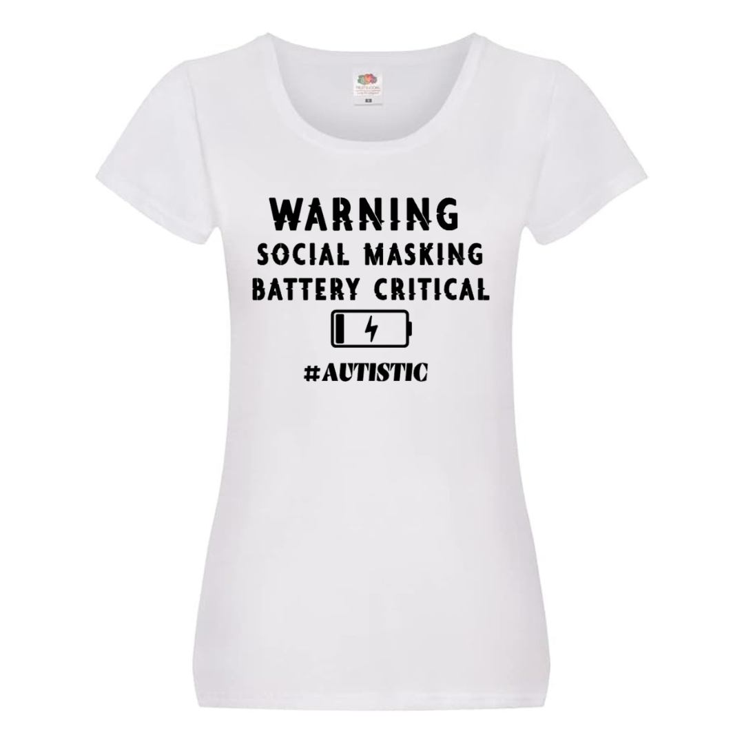"WARNING: SOCIAL MASKING BATTERY CRITICAL. #AUTISTIC" TEE — (Ladies' fit)