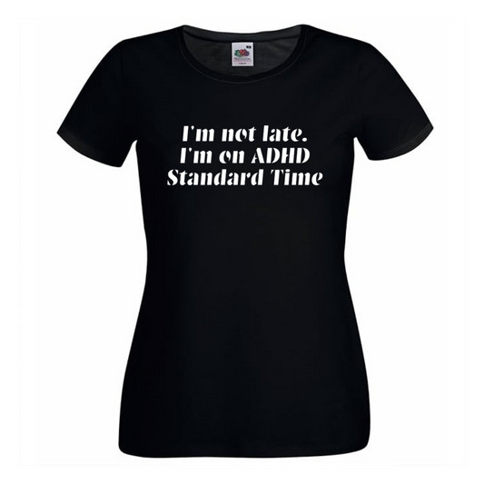 "I'M NOT LATE. I'M ON ADHD STANDARD TIME" Tee — (Ladies' fit)